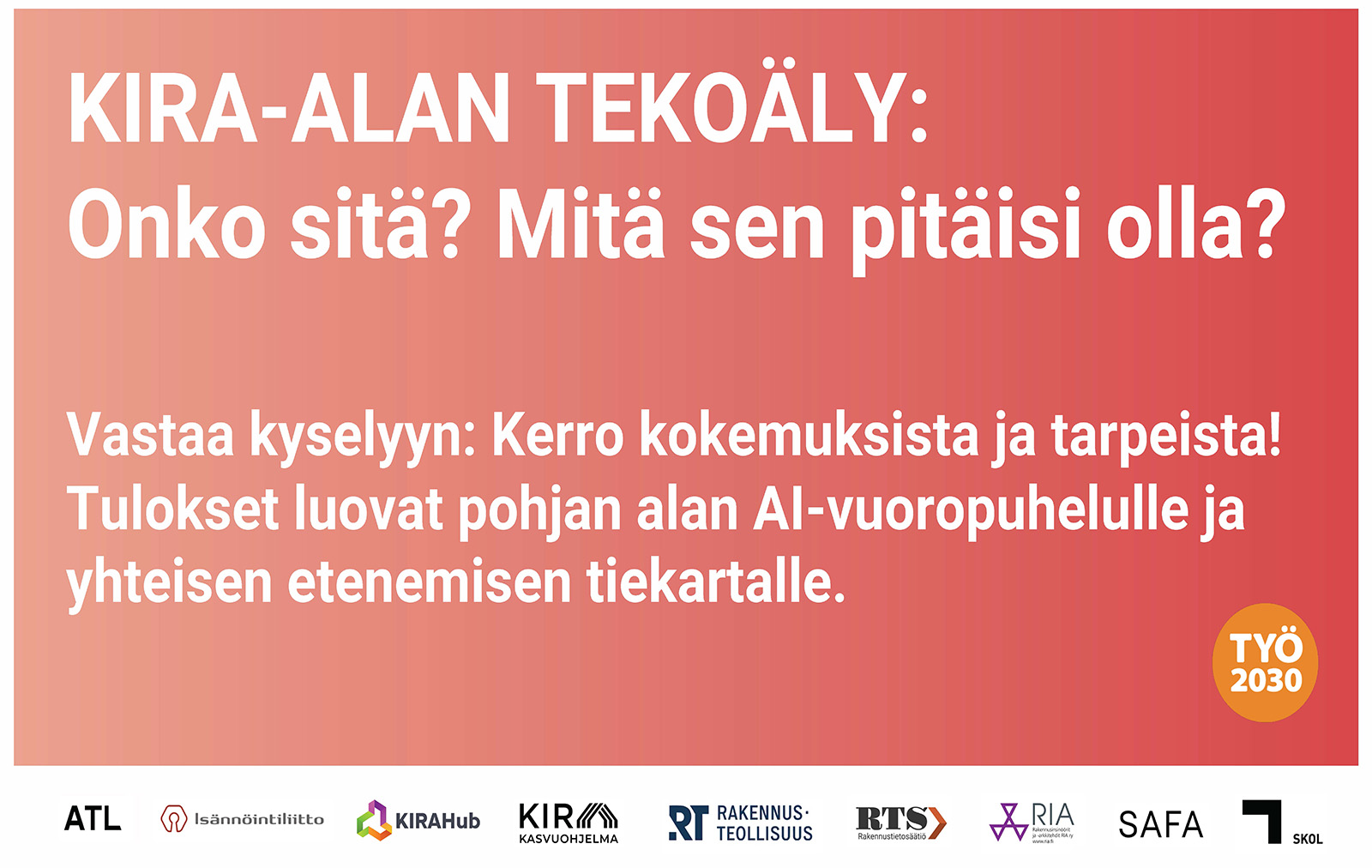 KIRA-ALAN TEKOÄLY: Onko sitä? Mitä sen pitäisi olla? Vastaa kyselyyn: Kerro kokemuksista ja tarpeista! Tulokset luovat pohjan alan AI-vuoropuhelulle ja yhteisen etenemisen tiekartalle.